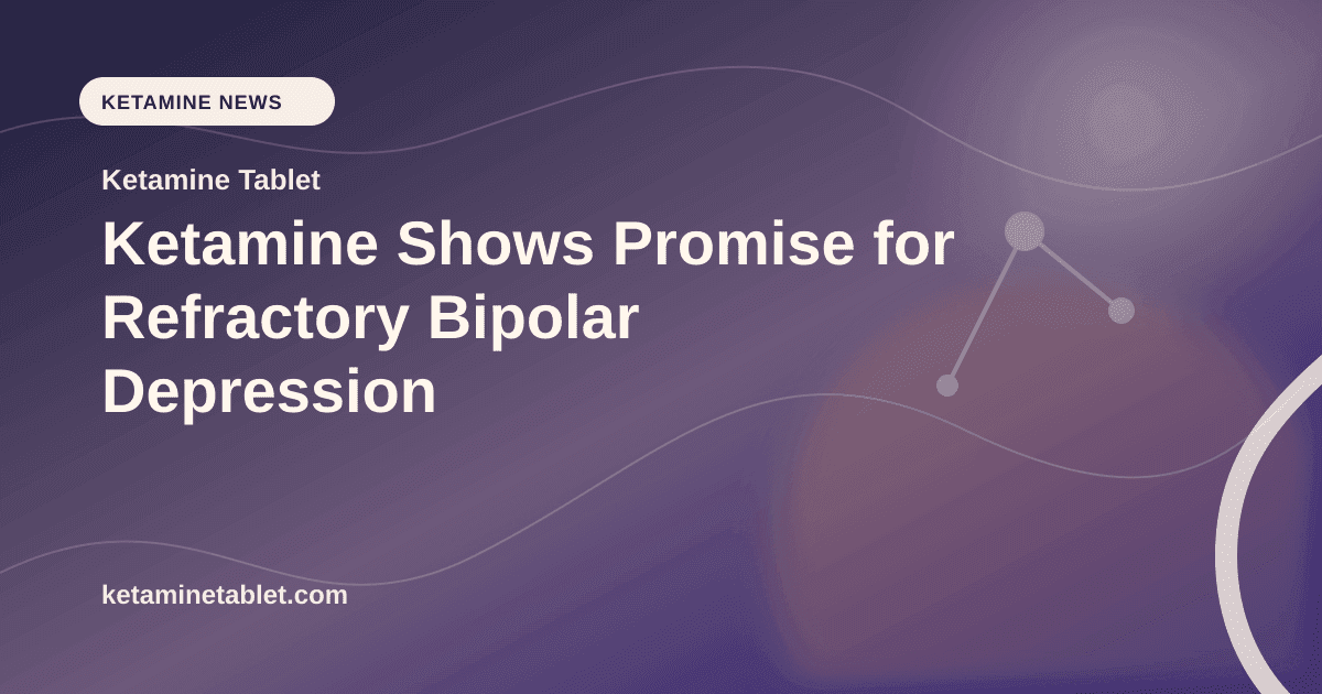 Ketamine Shows Promise for Refractory Bipolar Depression article visual for Ketamine Tablet