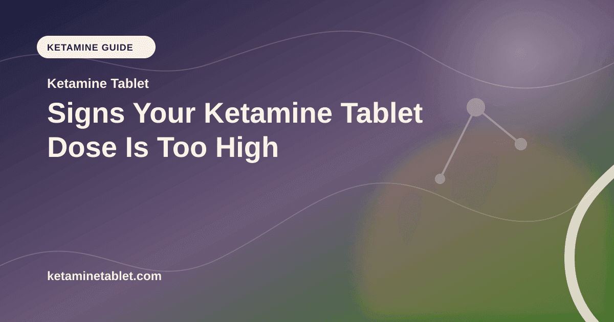 Signs Your Ketamine Tablet Dose Is Too High article visual for Ketamine Tablet